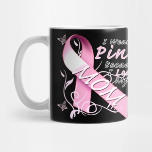 Cool I Wear Pink Because I Love My Mom Mug